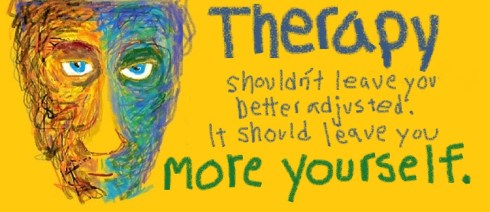 Therapy should not leave you better adjusted.