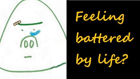 (pending) Feel battered by life